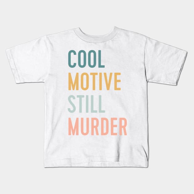 cool motive still murder Kids T-Shirt by WorkingOnIt
